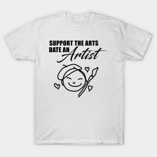 Support the Arts - Date an ARTIST T-Shirt